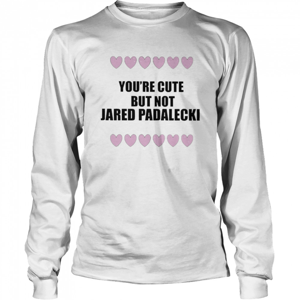 You’re Cute But Not Jared Padalecki Long Sleeved T-shirt