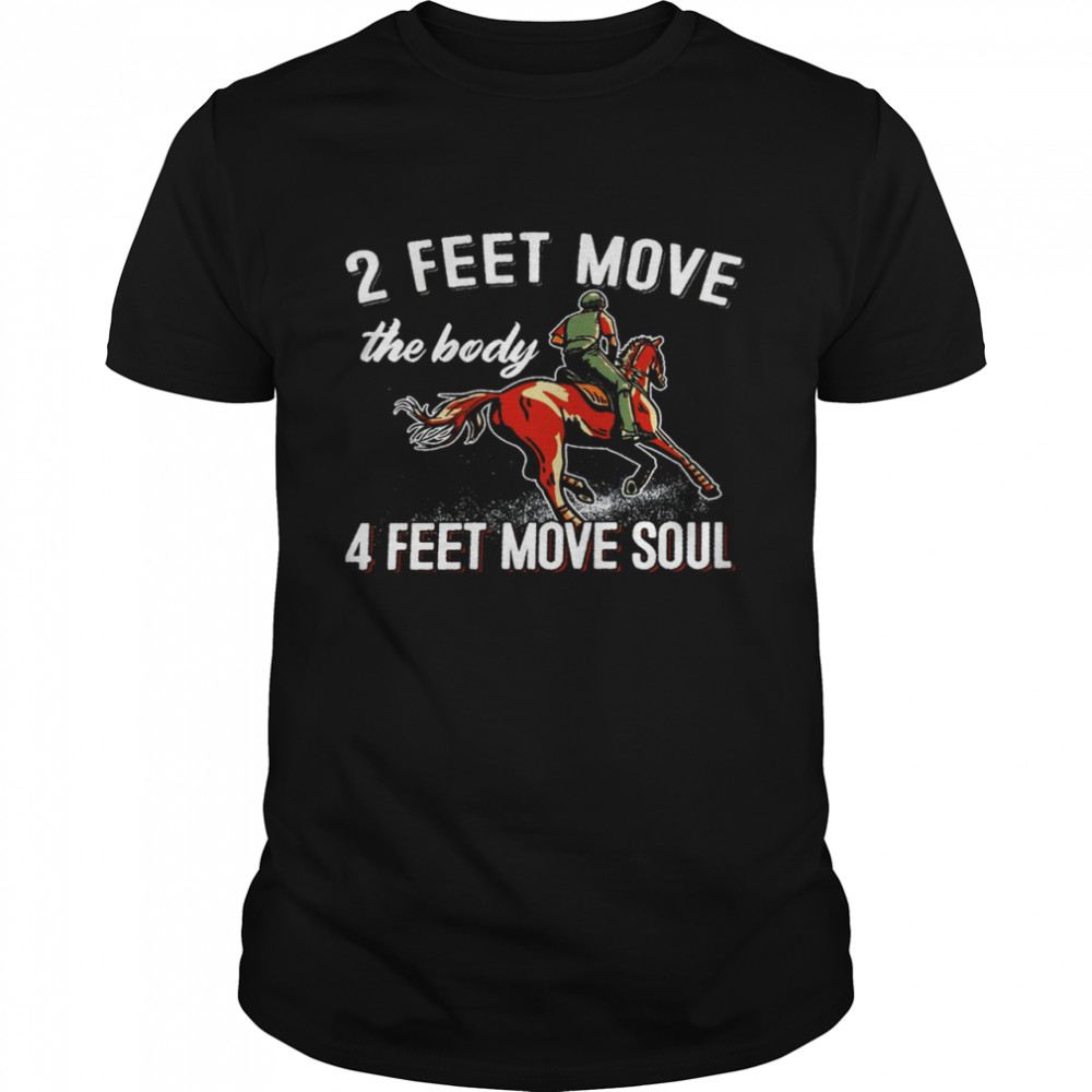 2 feet move the body 4 feet move soul shirt Classic Men's T-shirt
