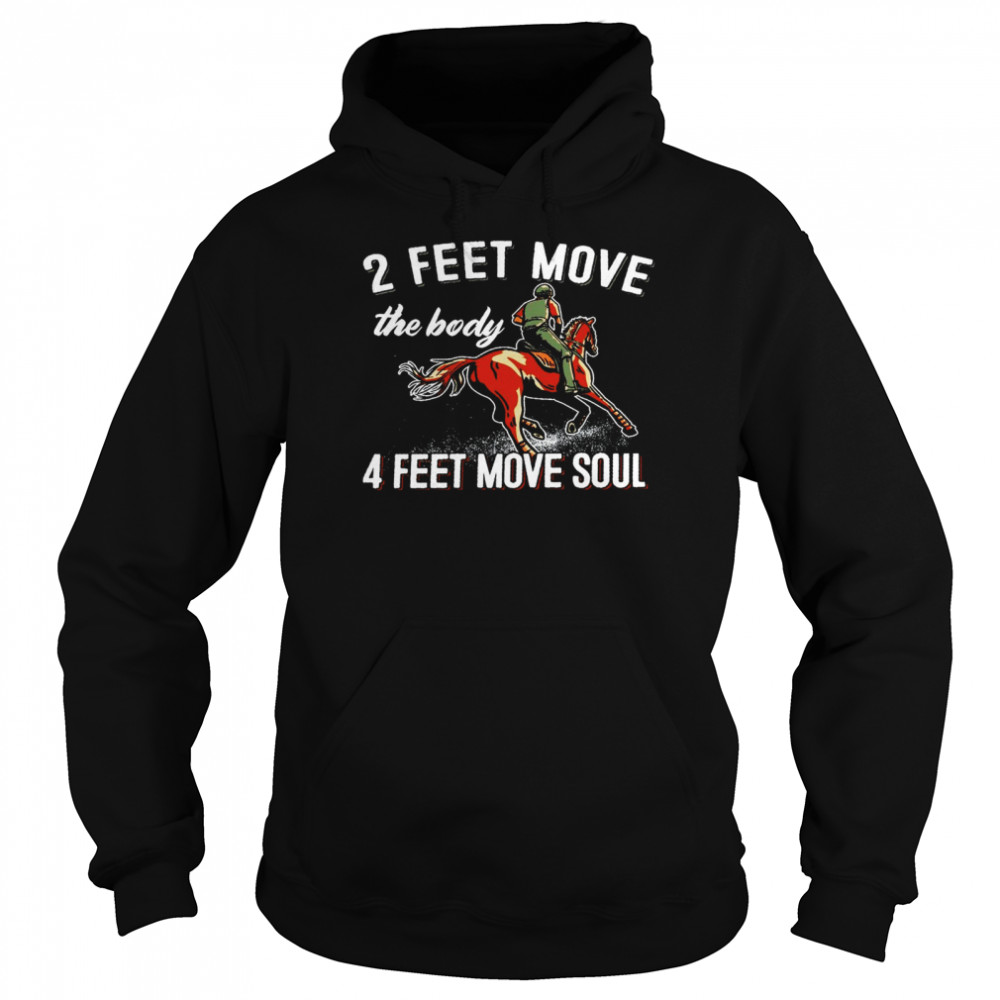 2 feet move the body 4 feet move soul shirt Unisex Hoodie