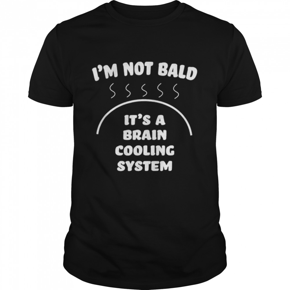 Bald and Proud Of It Brain Cooling System shirt