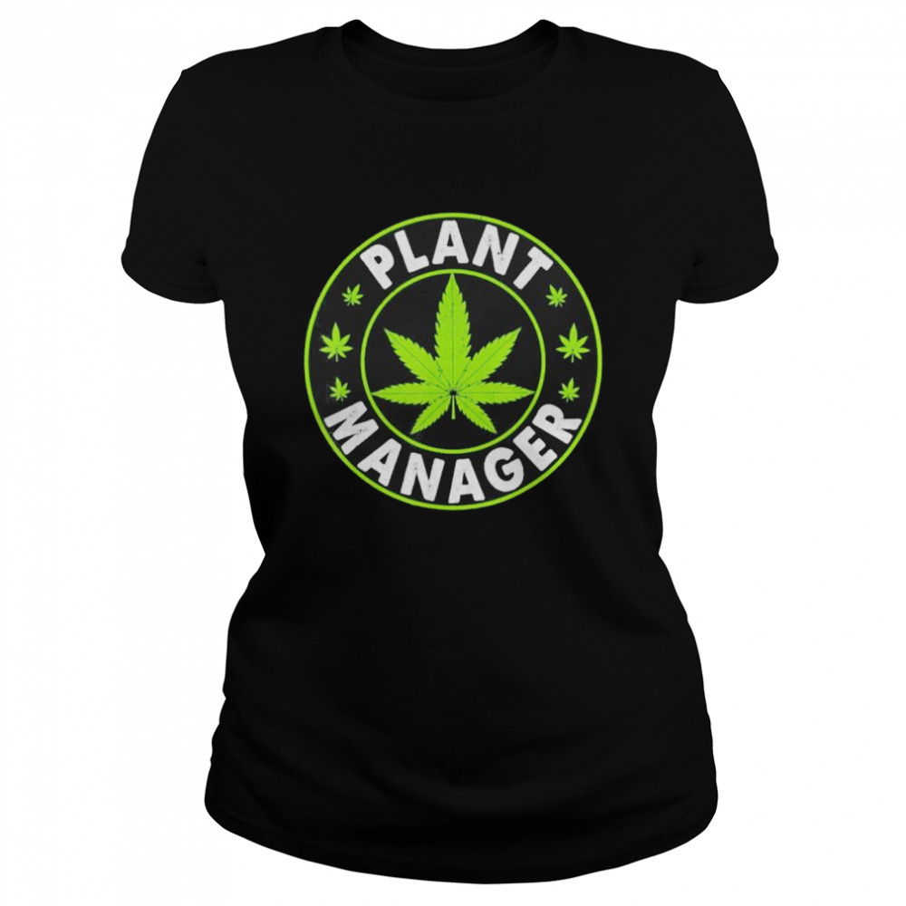 Cannabis Marijuana Weed Funny Plant Manager Smoke Stoner shirt Classic Women's T-shirt