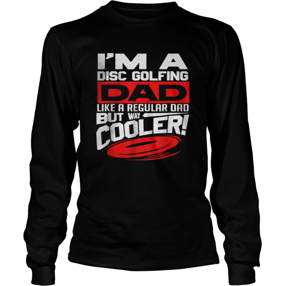 Disc Golf I’m a Disc Golfing Dad Father Day Disc Golf Player Tee Long Sleeved T-shirt