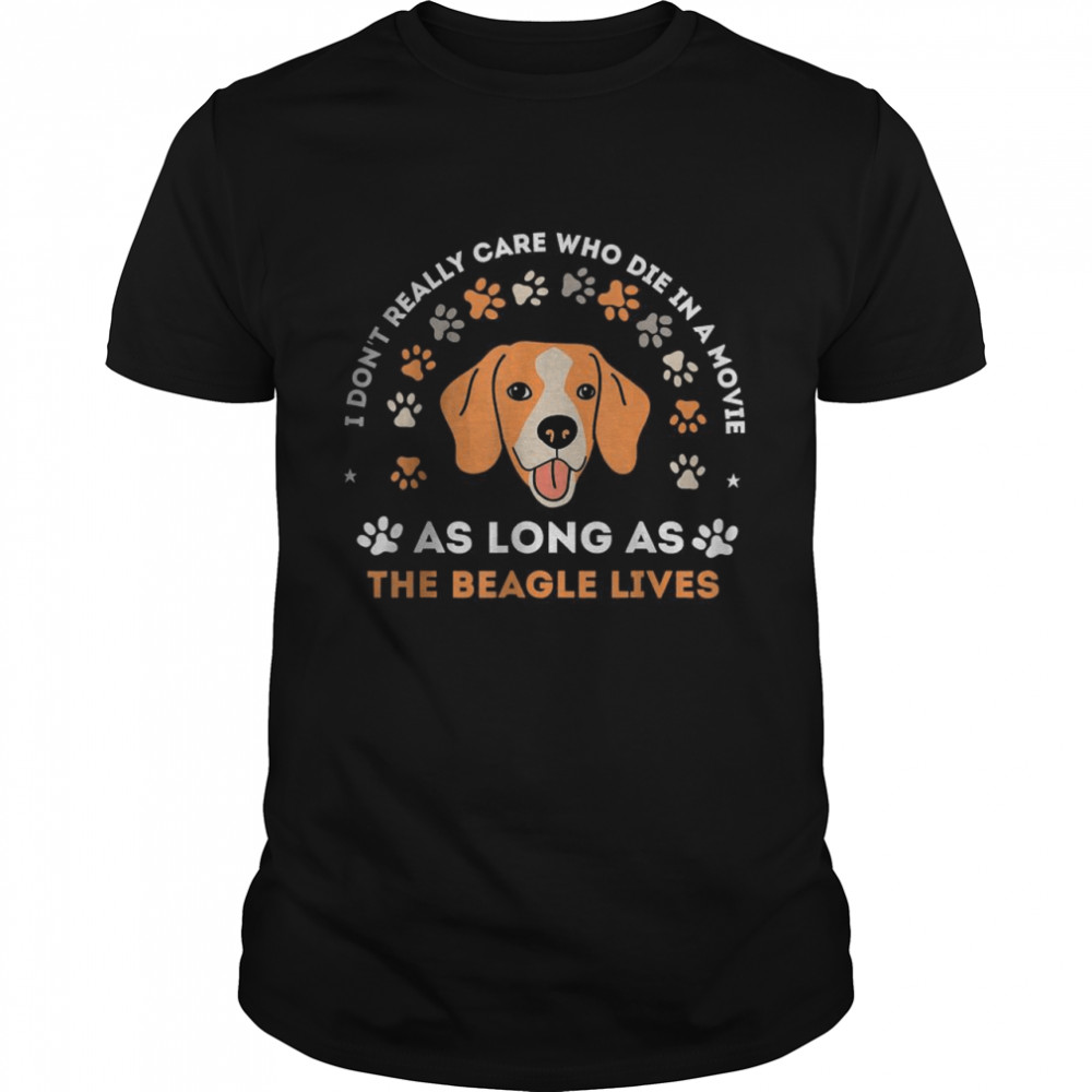 I don’t really care who die in a movie As Long As The Beagle Lives T- Classic Men's T-shirt
