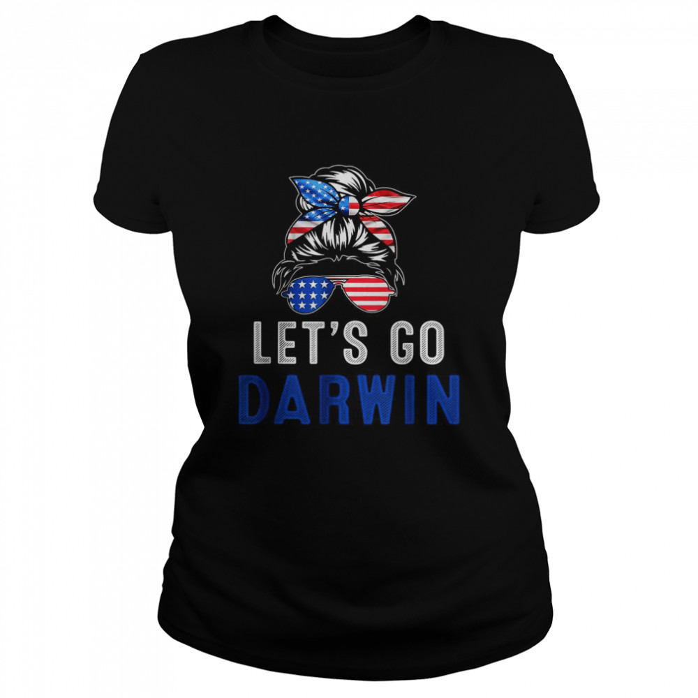 Lets Go Darwin Messy Bun American Flag Let’s Go Darwin T- Classic Women's T-shirt