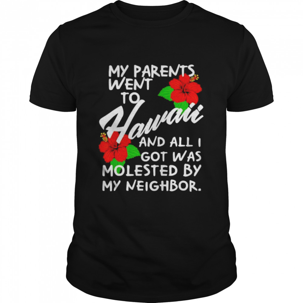 My Parents Went to Hawaii and All I Got was Molested Apparel shirt Classic Men's T-shirt