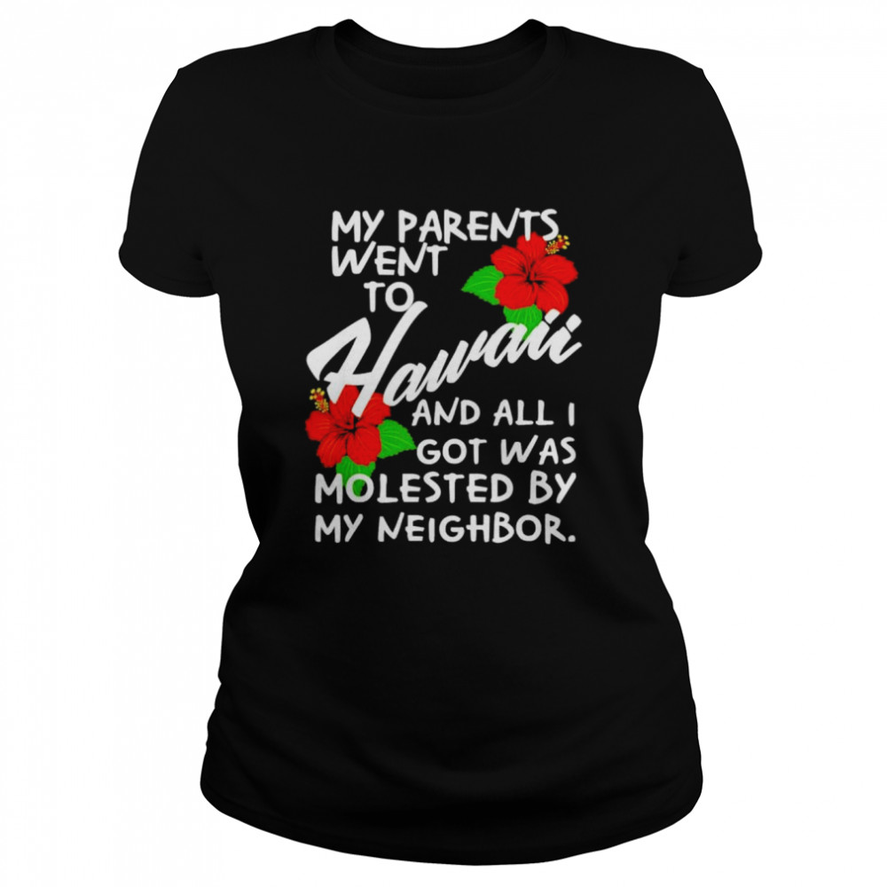 My Parents Went to Hawaii and All I Got was Molested Apparel shirt Classic Women's T-shirt