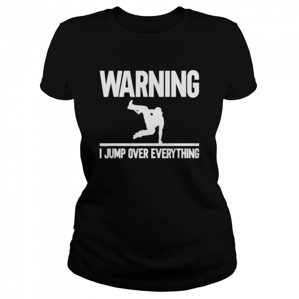 Parkour warning I jump over everything shirt Classic Women's T-shirt