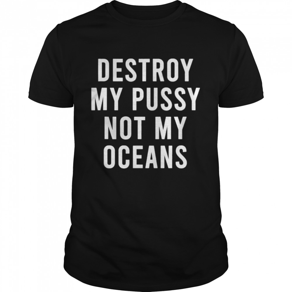Take My Wet Lady Meat Not My Oceans Earth Day shirt Classic Men's T-shirt