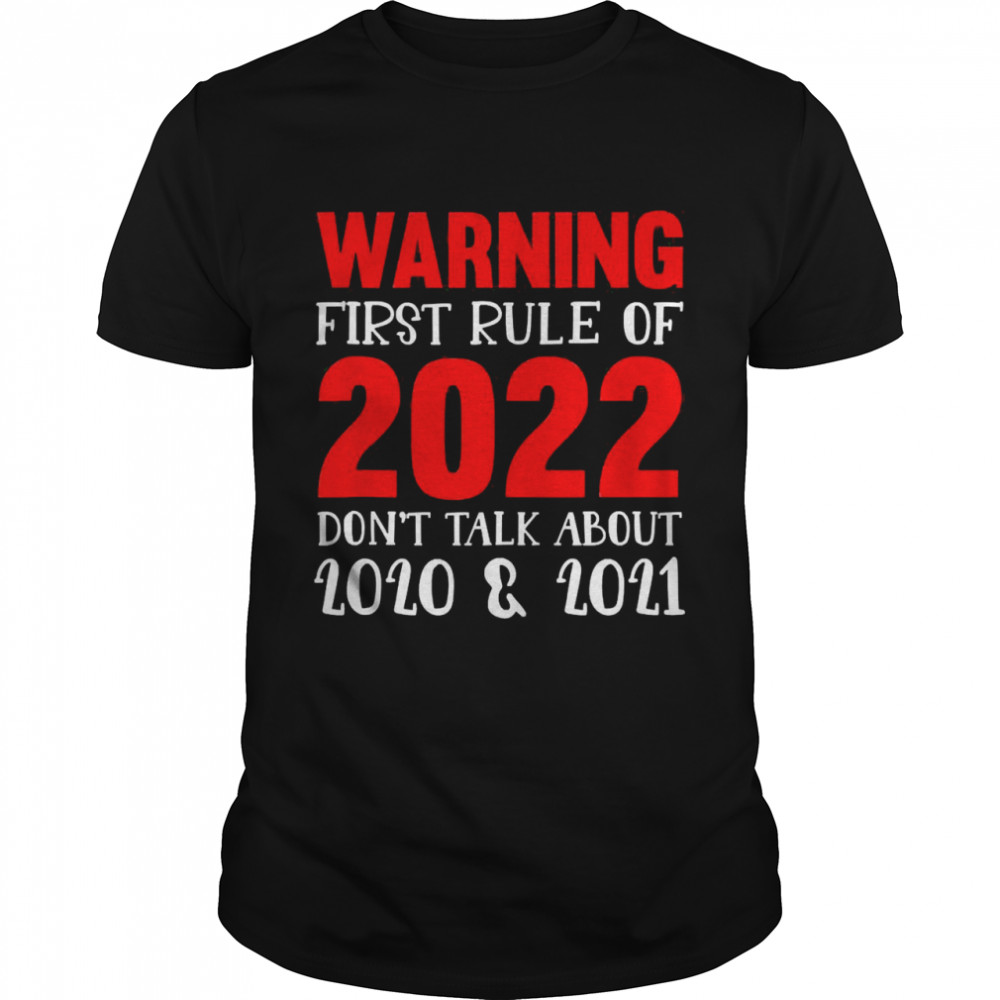 Warning First Rule Of 2022 Don’t Talk About 2020-2021 Funny Shirt