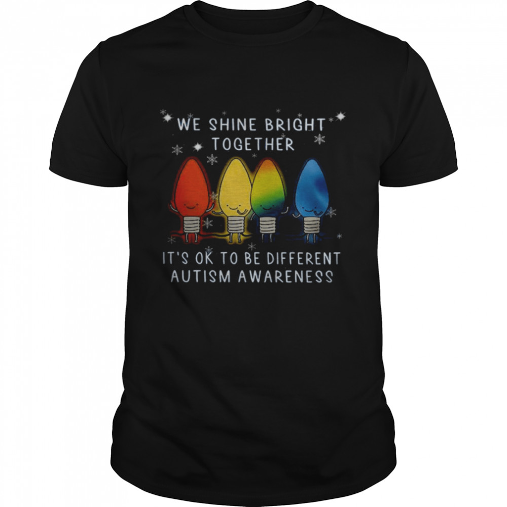 We Shine Bright Together It’s Ok To Be Different Autism Awareness Shirt