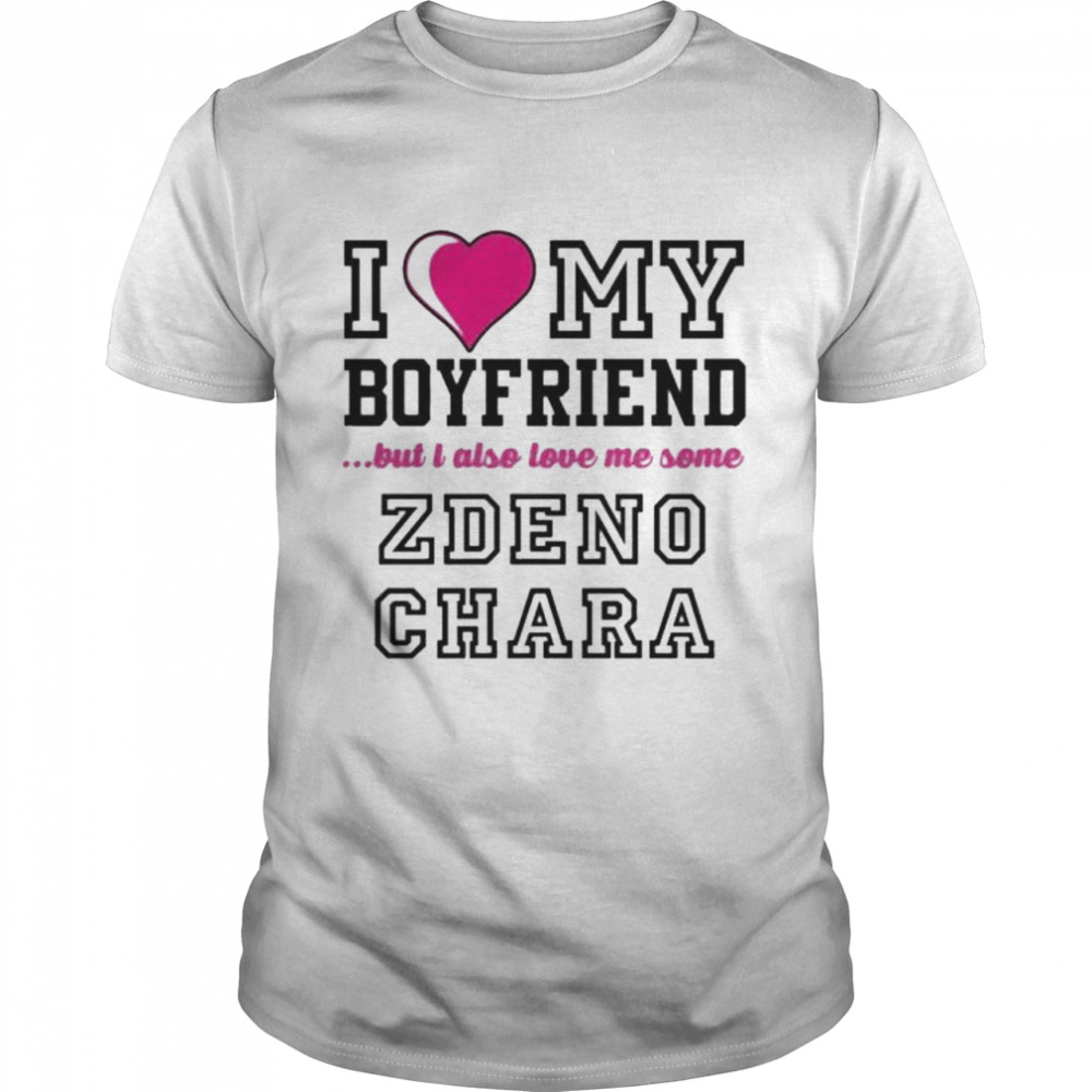 I love my boyfriend but I also love me some zdeno chara shirt - Kingteeshop