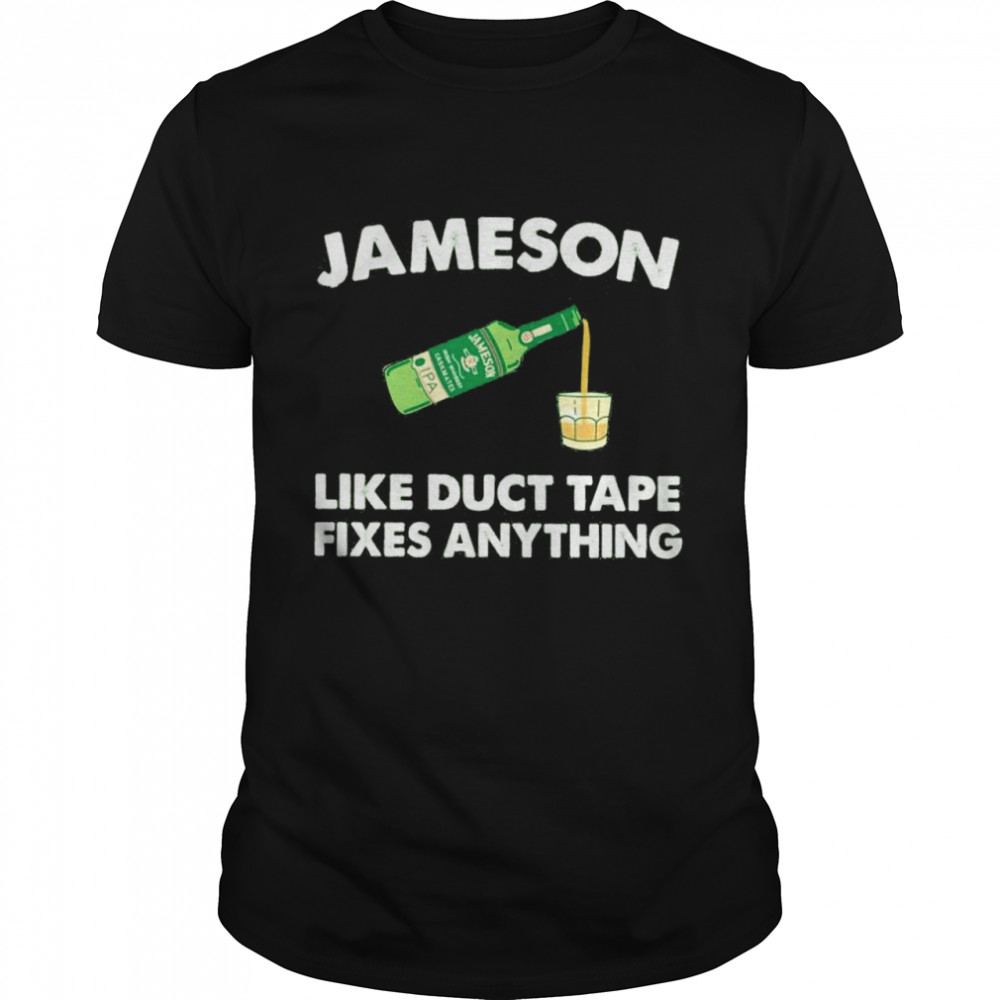 Jameson like duct tape fixes anything shirt