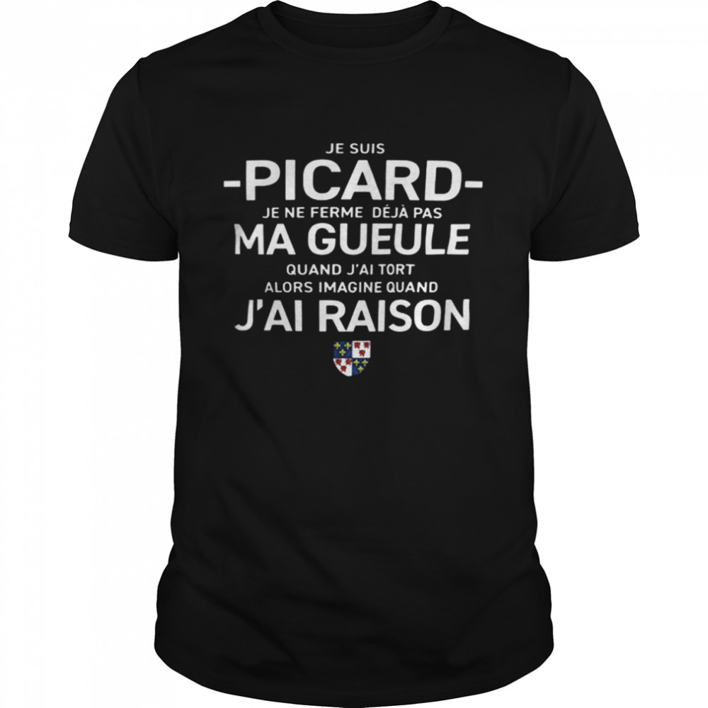 Je Suis Picard Je Ne Ferme Déjà Pas Ma Gueule Quand J’ai Tort Alors Imagine Quand J’ai Raison  Classic Men's T-shirt