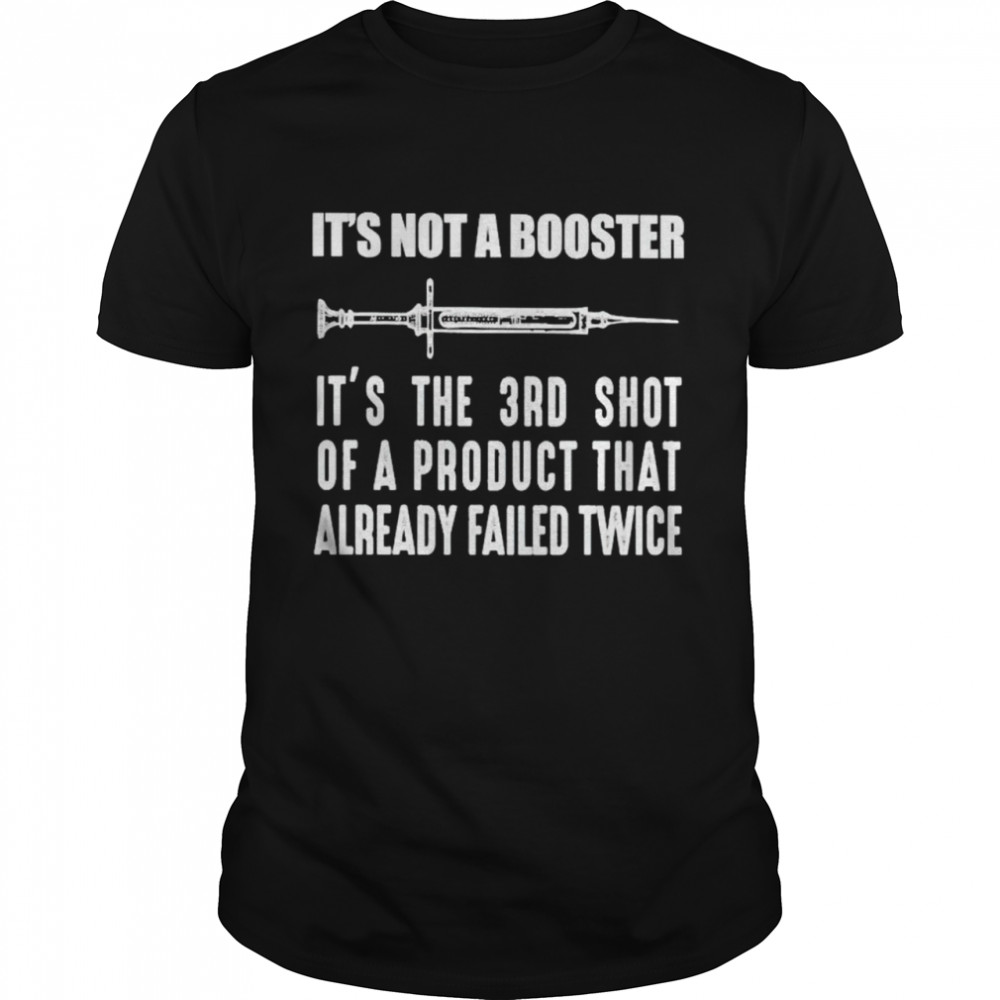 Vaccine it’s not a booster it’s the 3rd shot of a product shirt