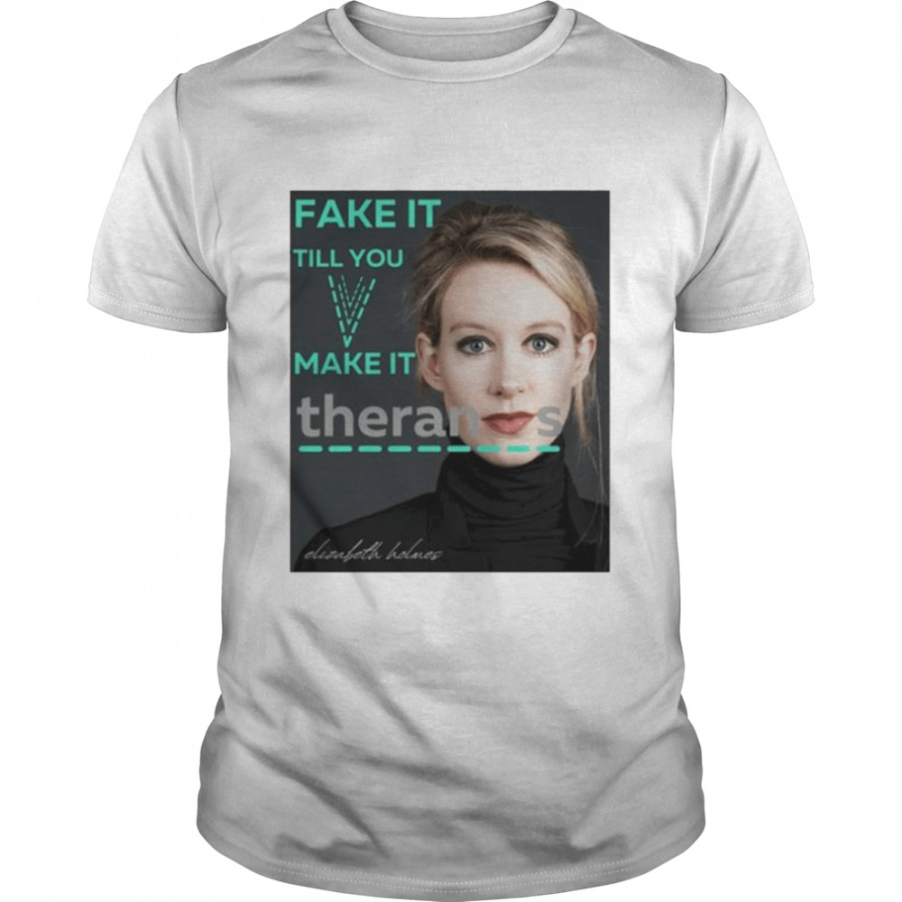 Elizabeth Holmes theranos fake it till you make it shirt Classic Men's T-shirt