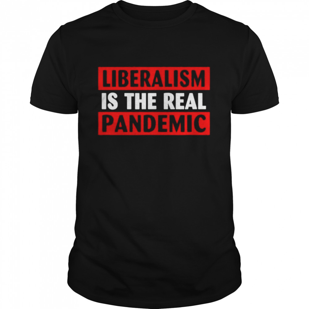 Liberalism ls The Real Pandemic shirt Classic Men's T-shirt