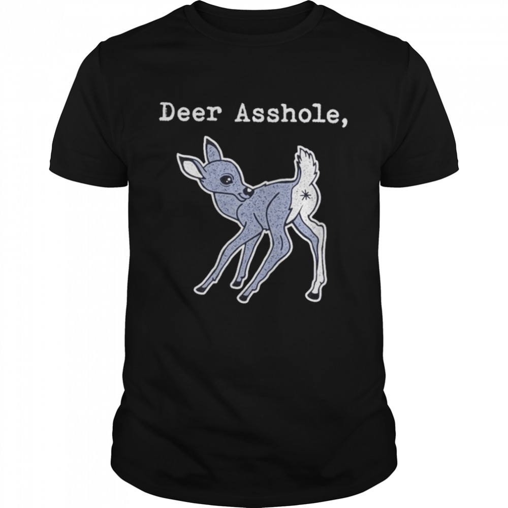 Deer asshole shirt