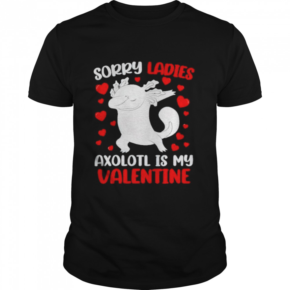 Sorry ladies axolotl is my valentine shirt Classic Men's T-shirt