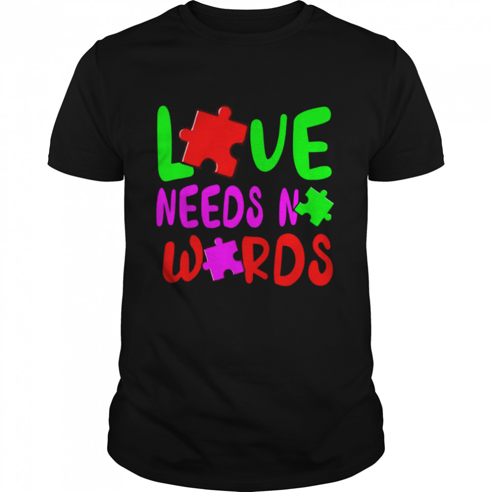 Love Needs No Words Autism Awareness Shirt