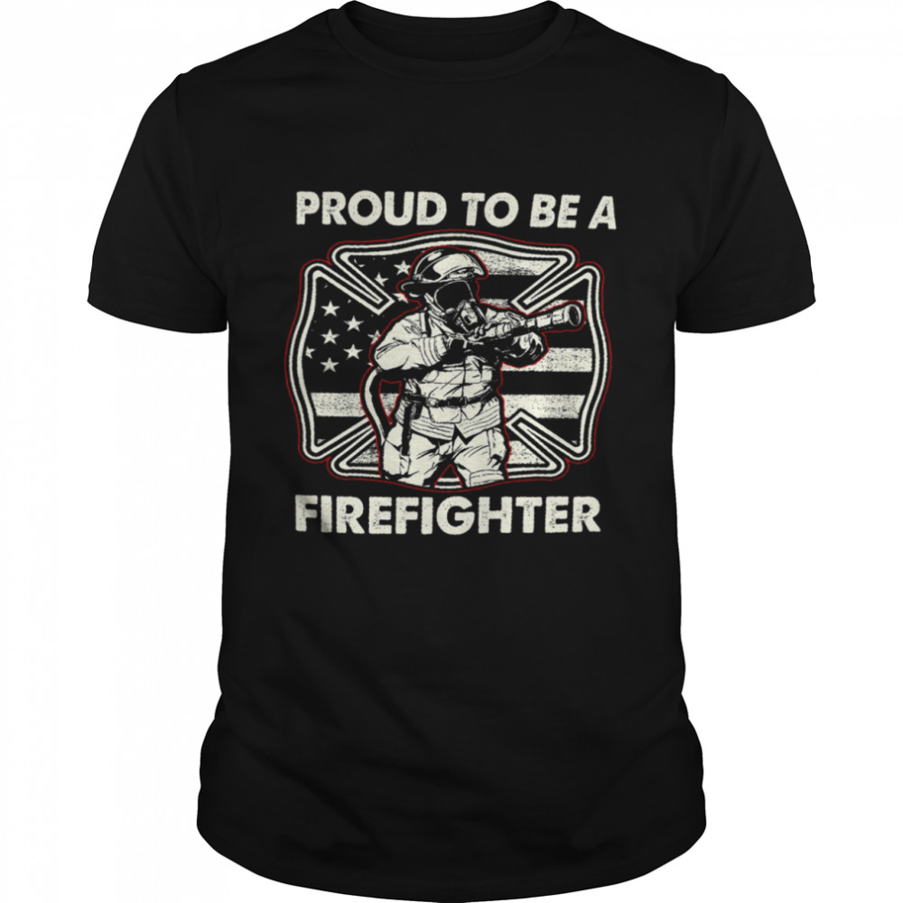 Proud To Be A Firefighter Shirt