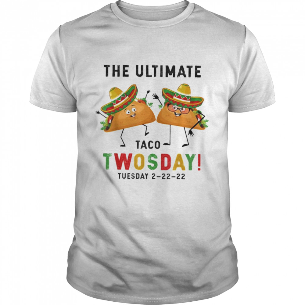 The Ultimate Taco Twosday Tuesday February 22nd 2022 shirt