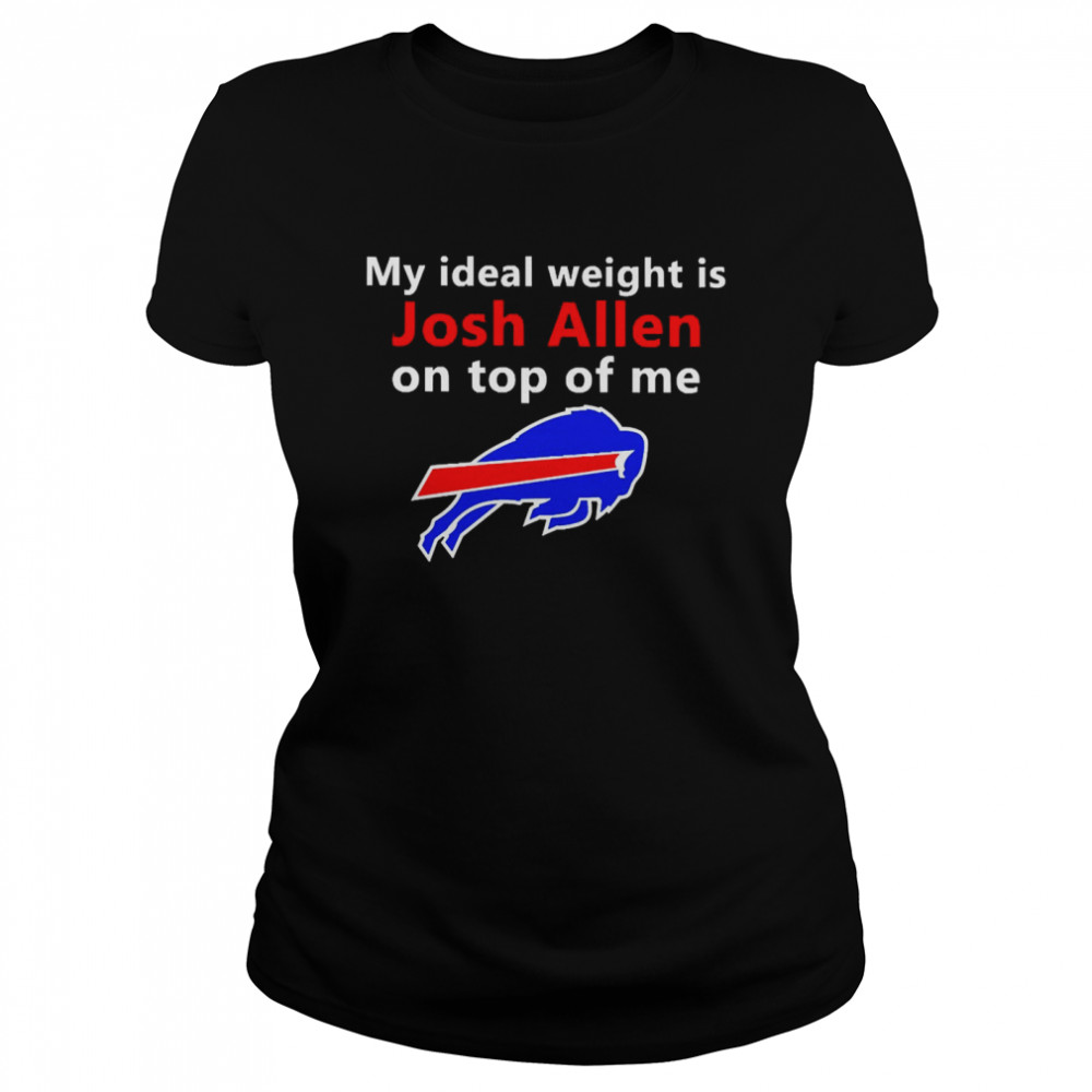 My Ideal Weight Is Josh Allen On Top Of Me Tee Classic Women's T-shirt