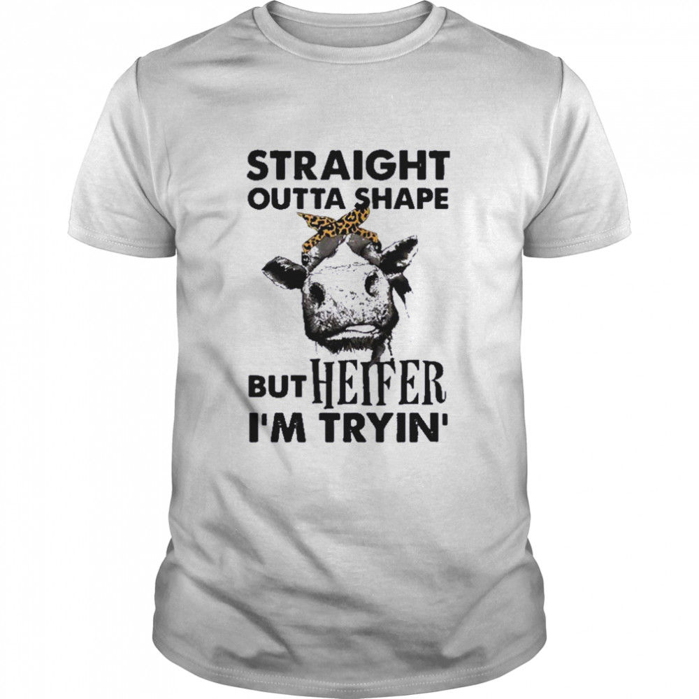 Womens Straight Outta Shape But Heifer I’m Trying Farm Shirt