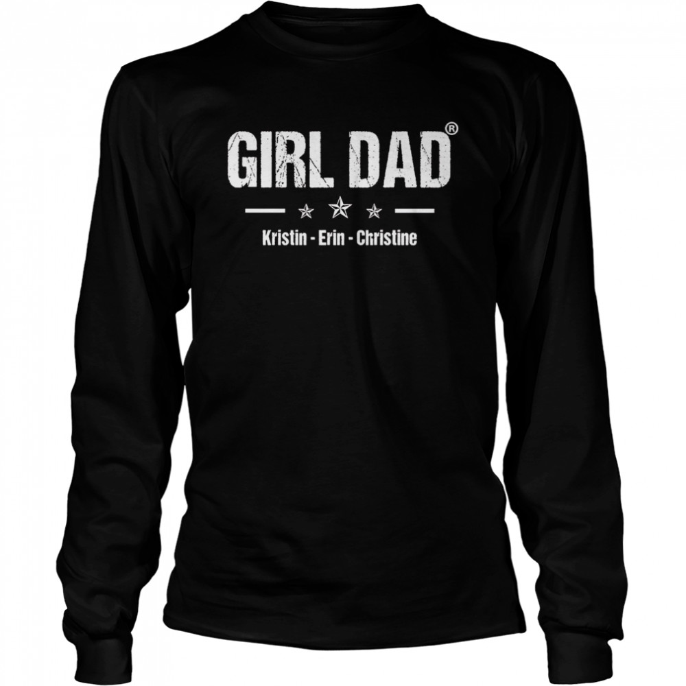 Girl Dad Kristin Erin Christine  Long Sleeved T-shirt