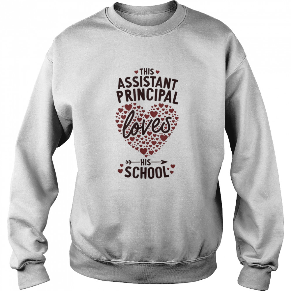 This Assistant Principal Loves His School T- Unisex Sweatshirt