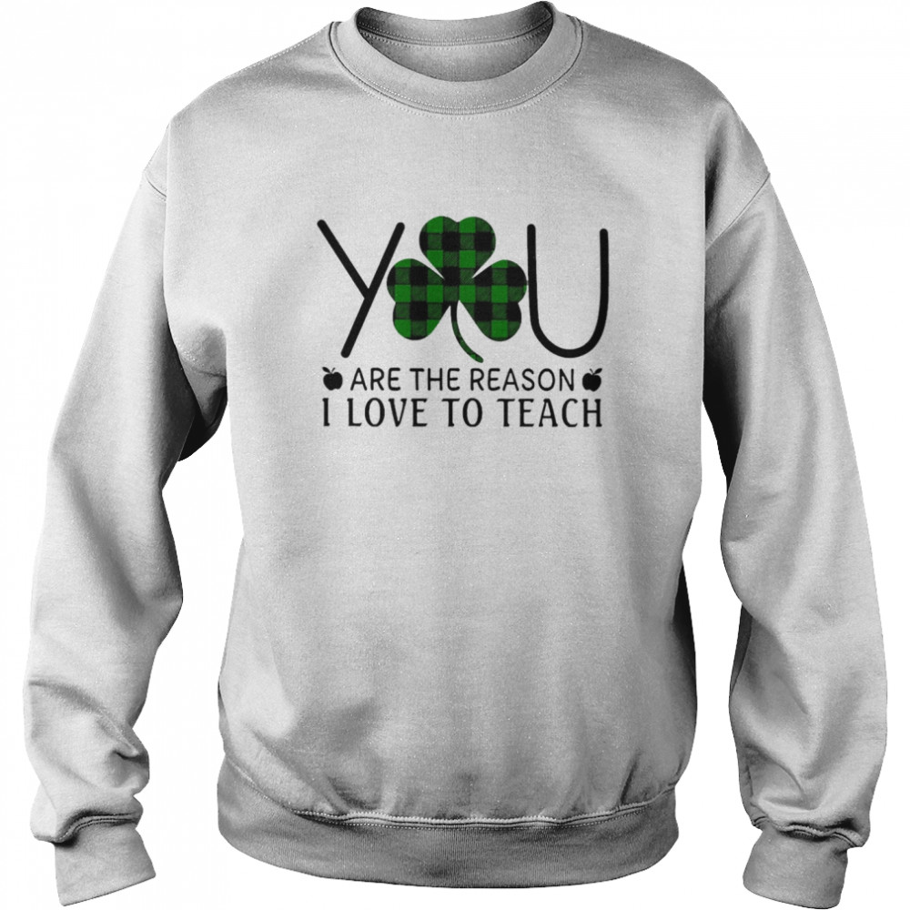 You Are The Reason I Love To Teach Unisex Sweatshirt