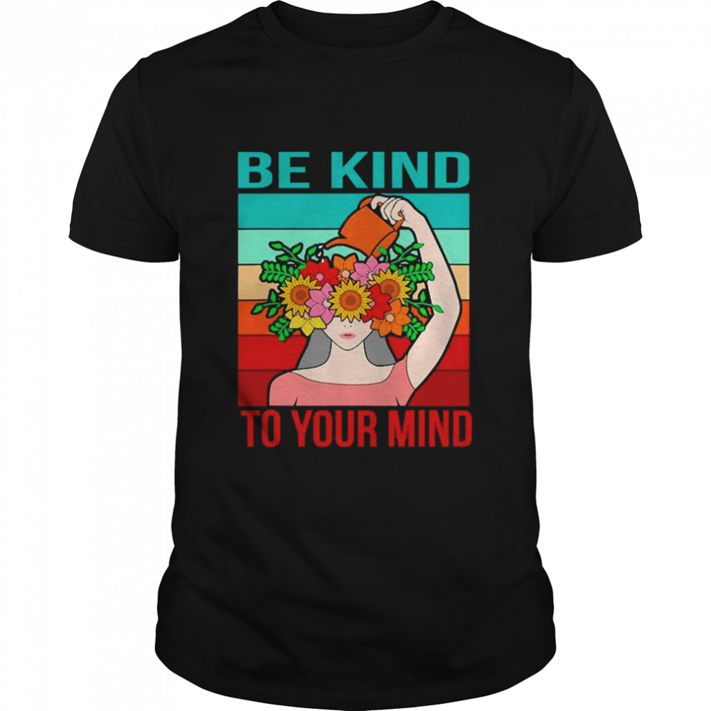 Be Kind To Your Mind Happy Mental Health Awareness Graphic Shirt