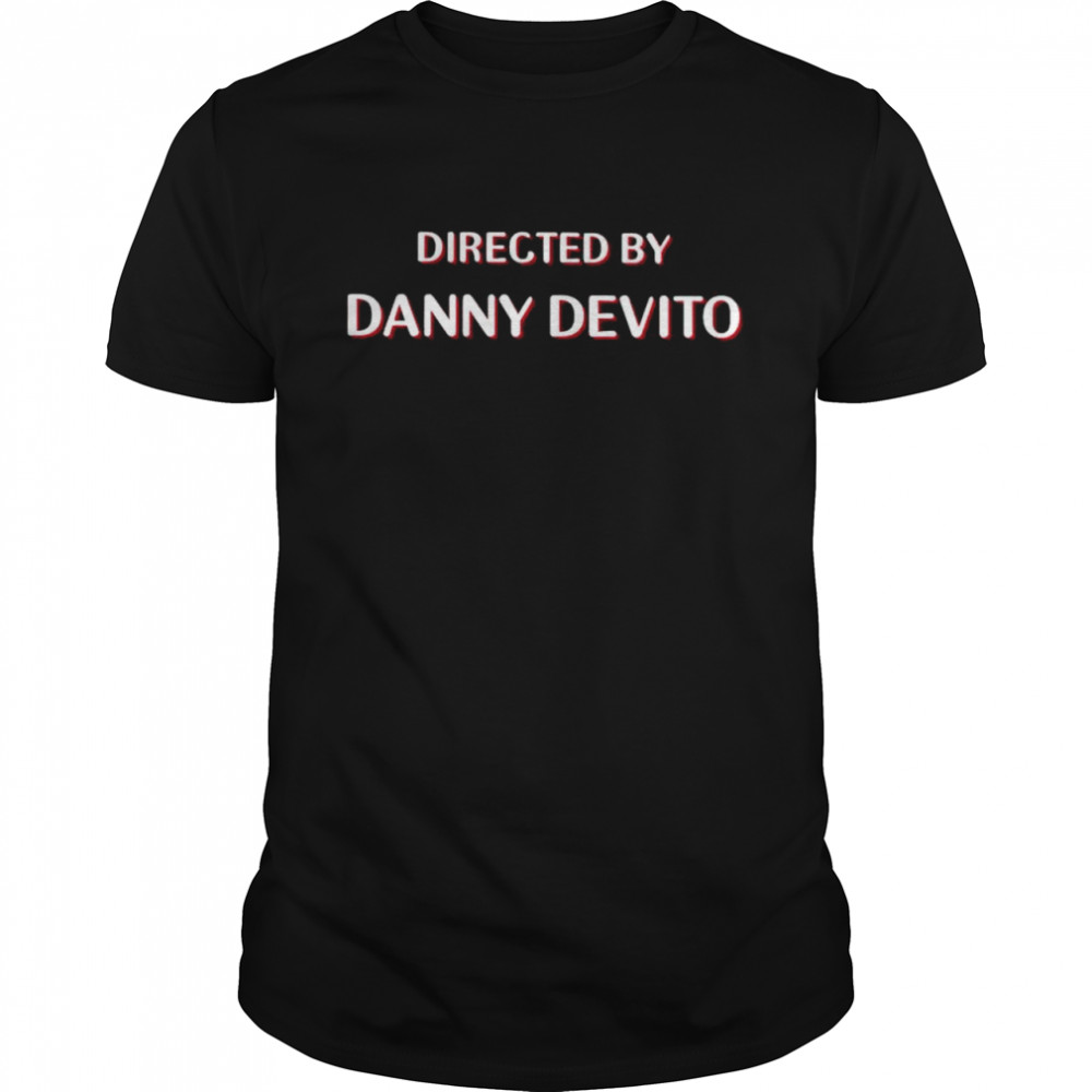directed by Danny Devito shirt