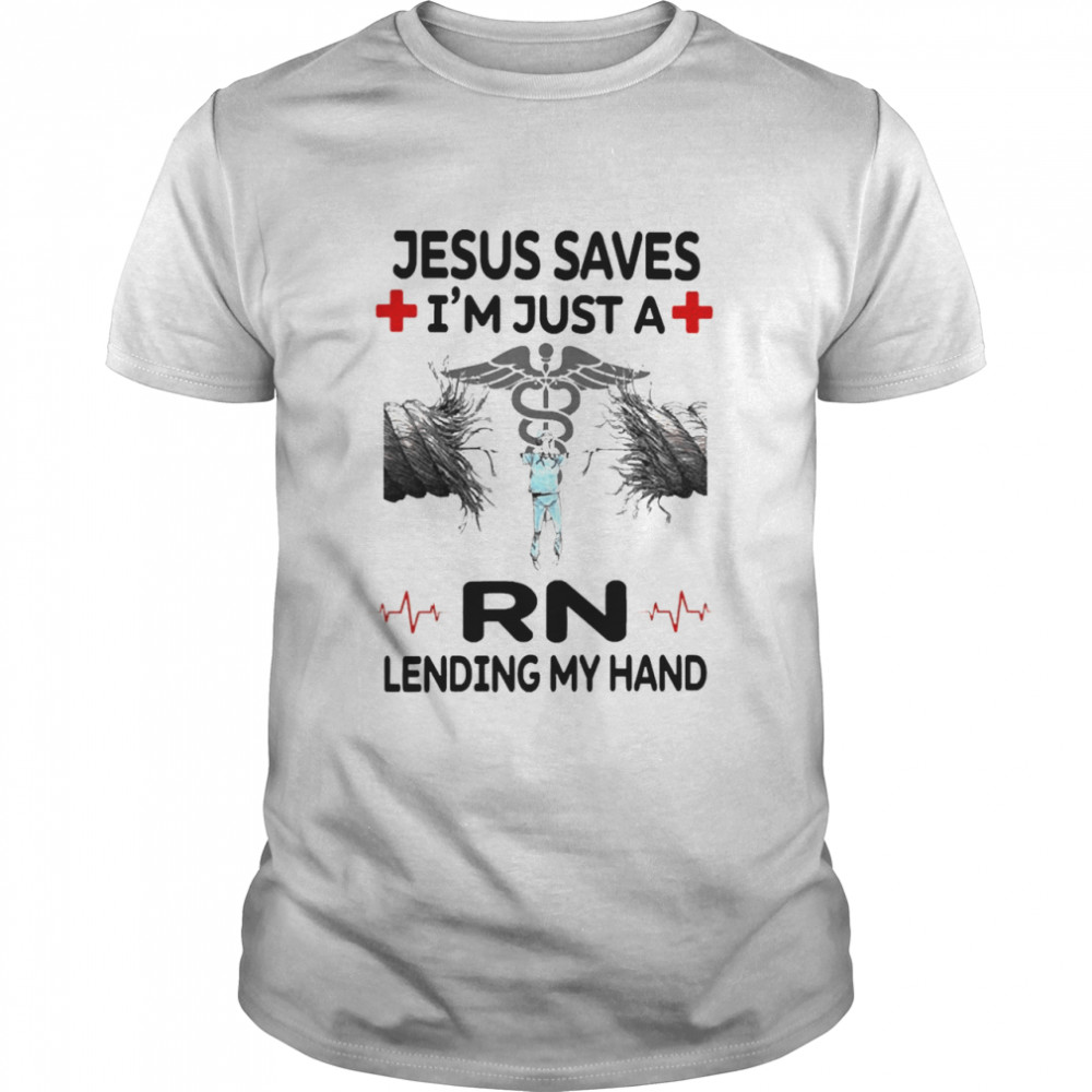 Jesus Saves I’m Just A RN Lending My Hand Shirt