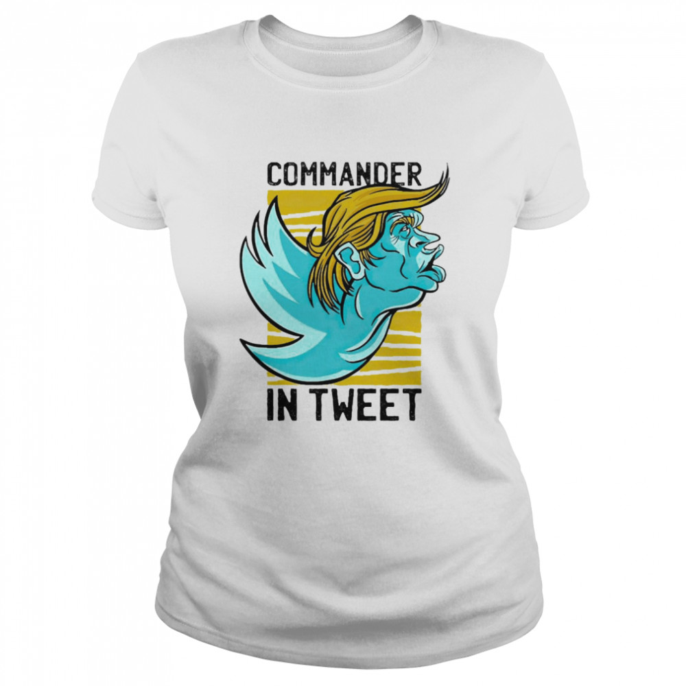 Trump Commander In Tweet Donald Trump For President Classic Women's T-shirt