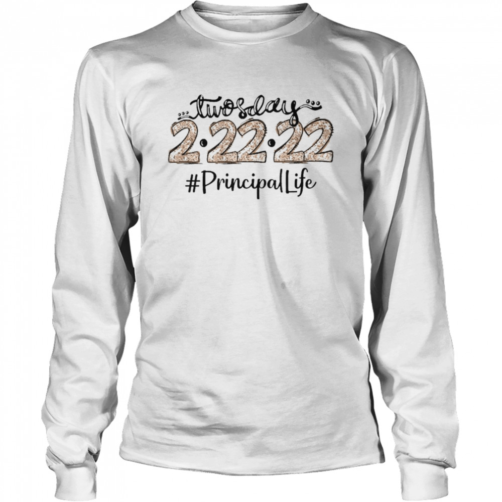 Twosday 2-22-22 Principal Life Long Sleeved T-shirt