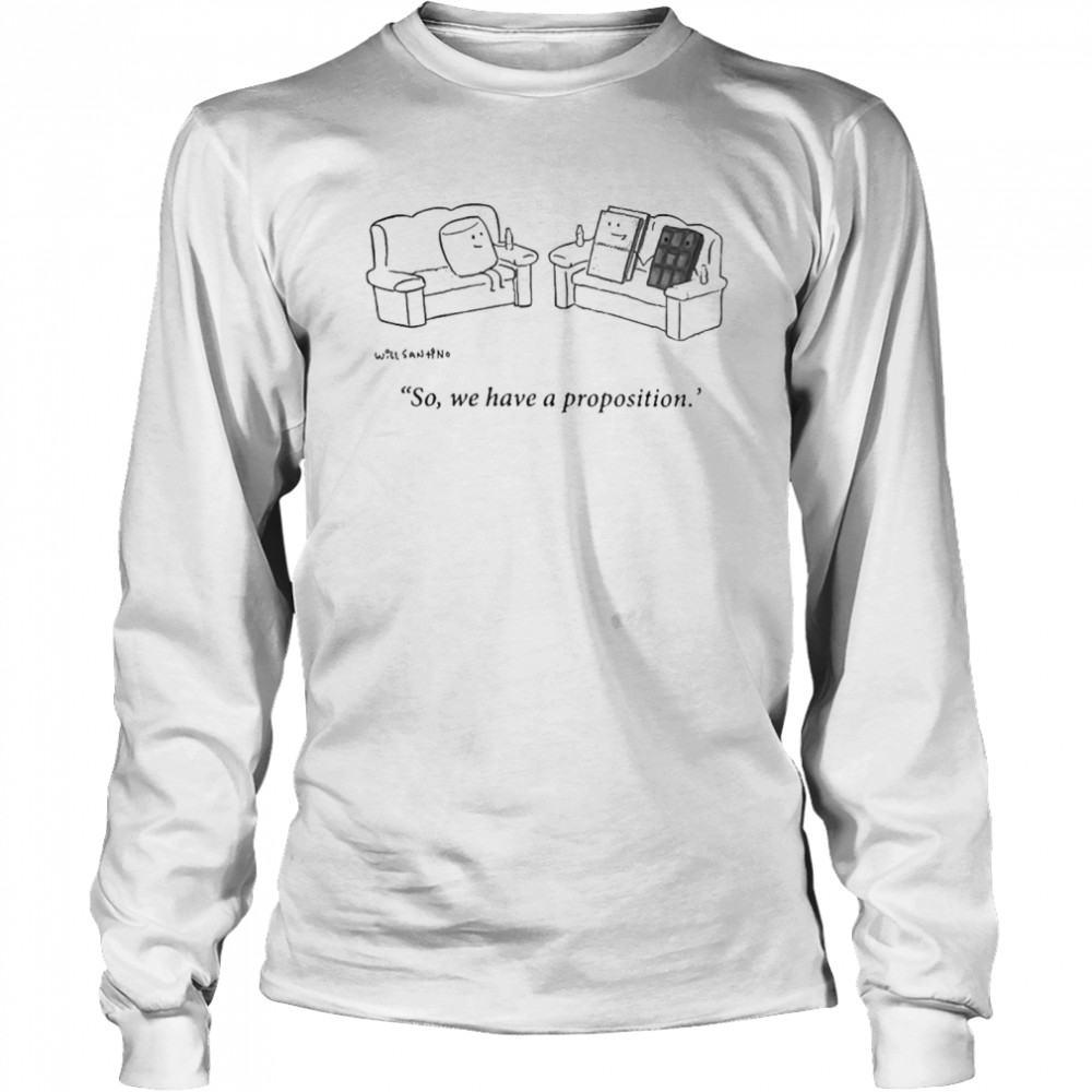 Will Santino So We Have A Proposition Long Sleeved T-shirt