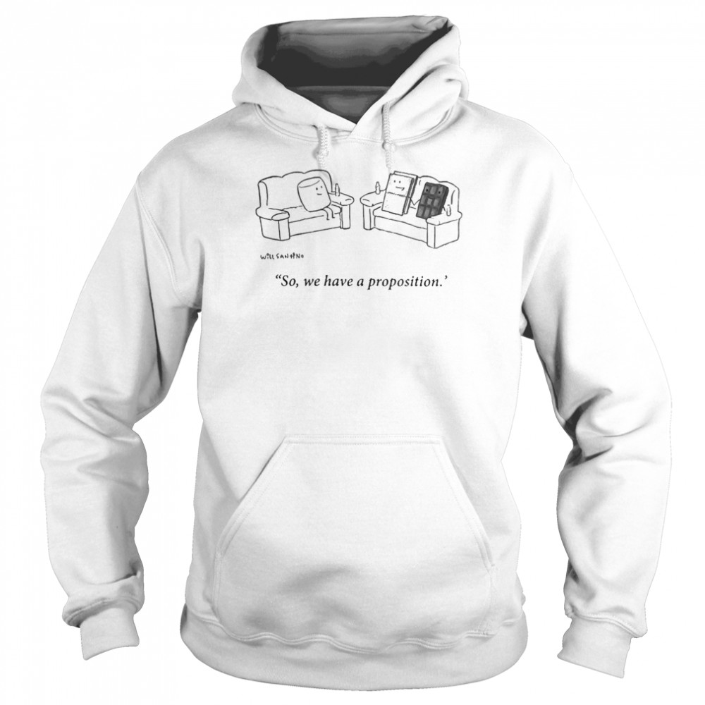 Will Santino So We Have A Proposition Unisex Hoodie