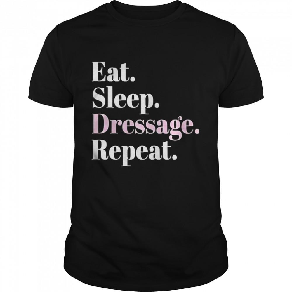 Eat Sleep Dressage Repeat Shirt