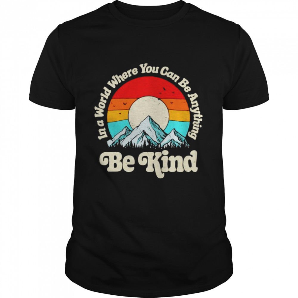 Mountain in a world where you can be anything be kind shirt Classic Men's T-shirt