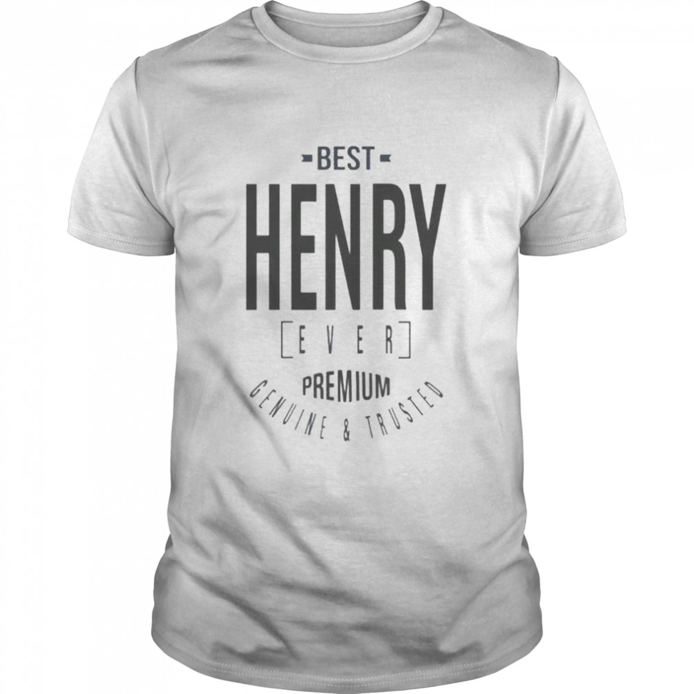 Best henry ever premium genuine and trusted shirt