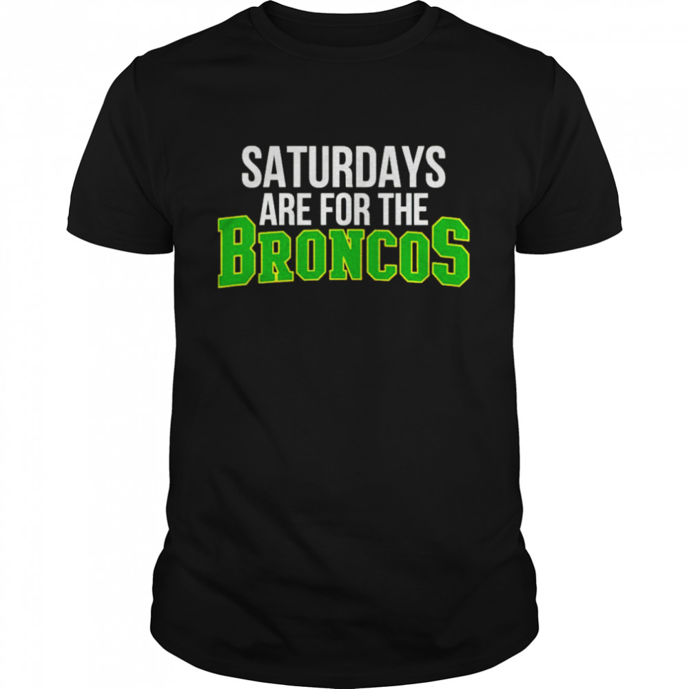 Saturdays are for the broncos shirt