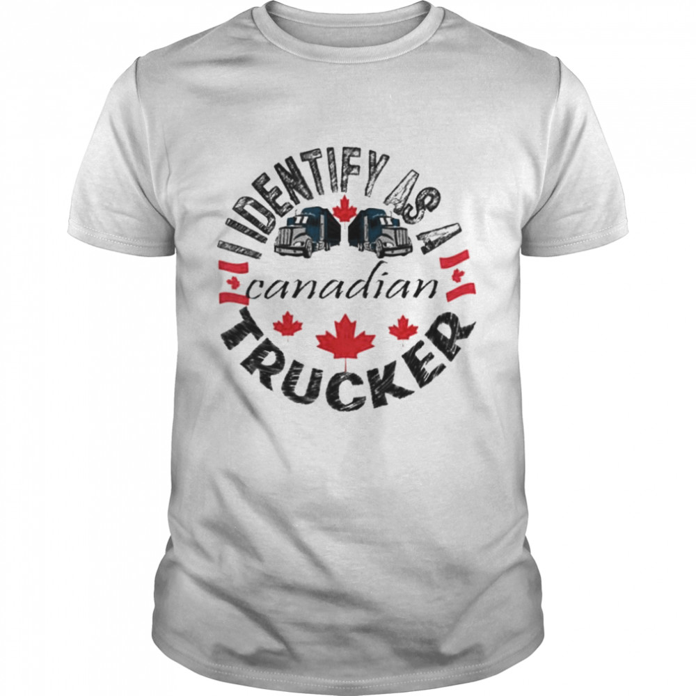I Identify As A Canadian Trucker Freedom Convoy White shirt