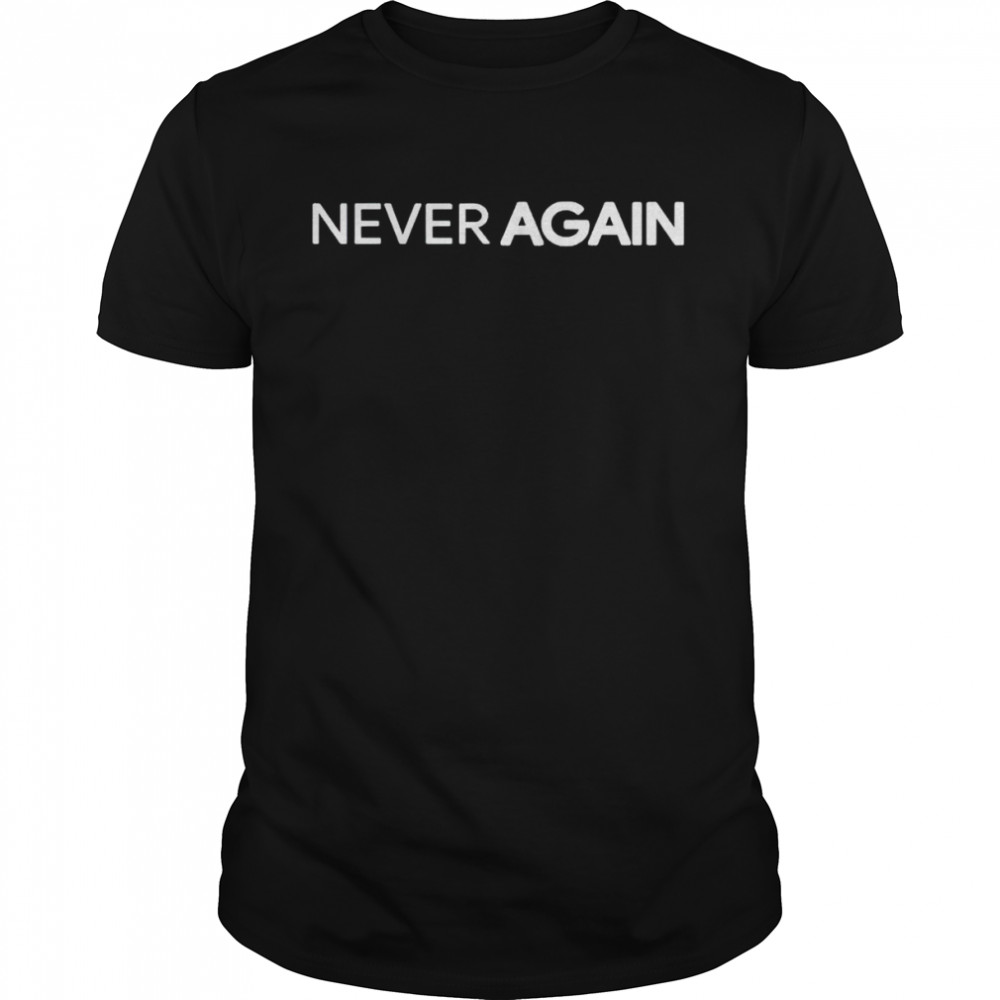 Never again shirt