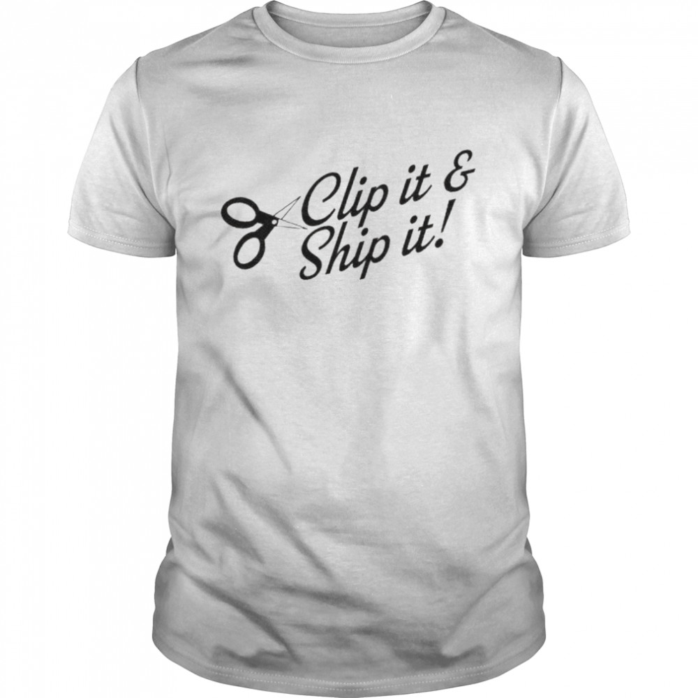 Clip it and ship it shirt