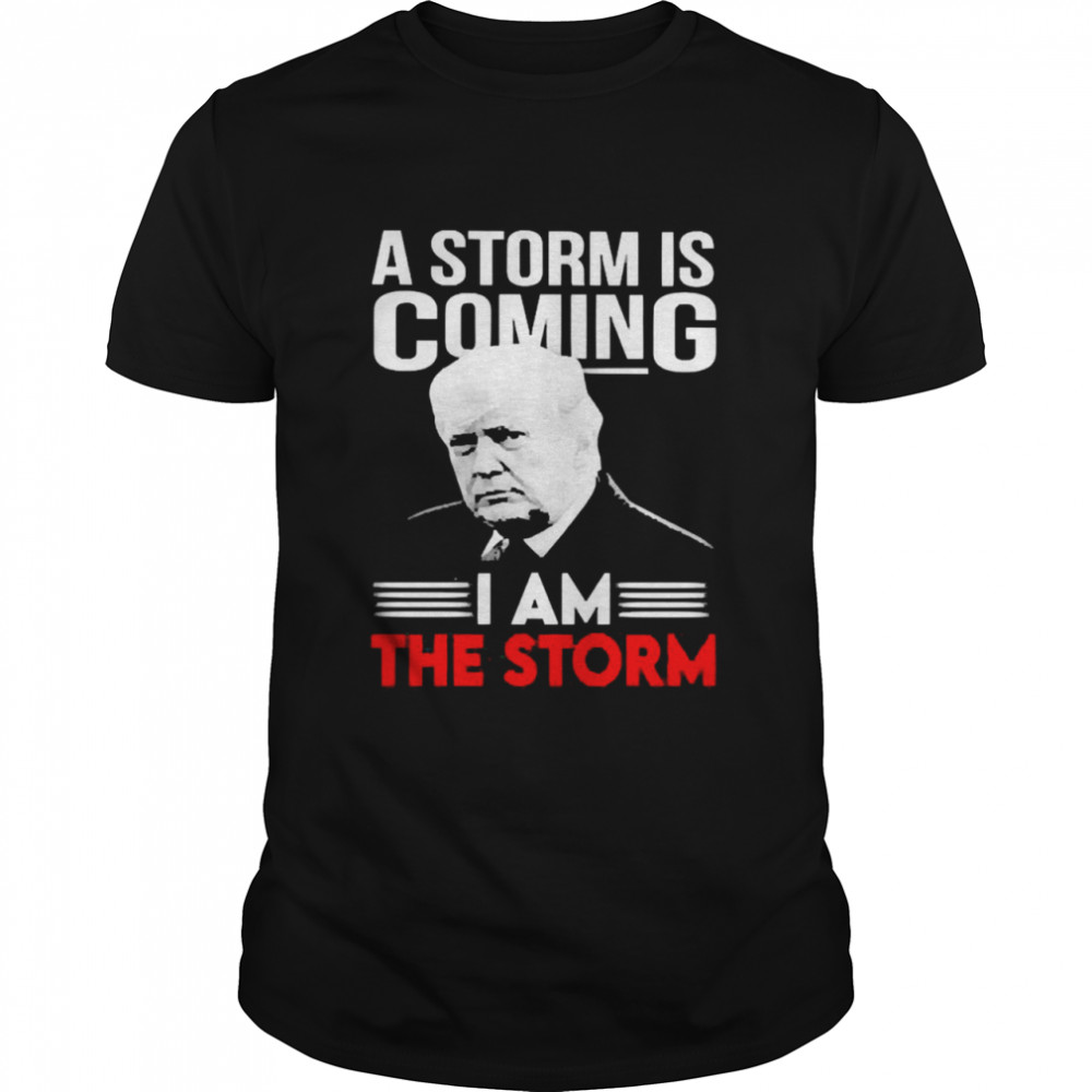 A Storm Is Coming I Am The Storm Shirt