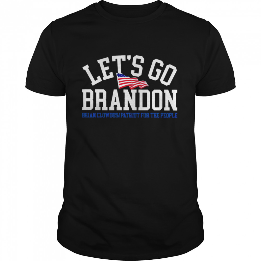 Brian Clowdus Let’s Go Brandon Brian Clowdus Patriot For The People Shirt