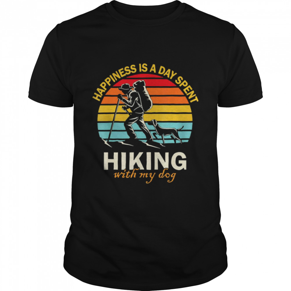 Happiness Is A Day Spent Hiking With My Dog Hiking Lovers Vintage Shirt