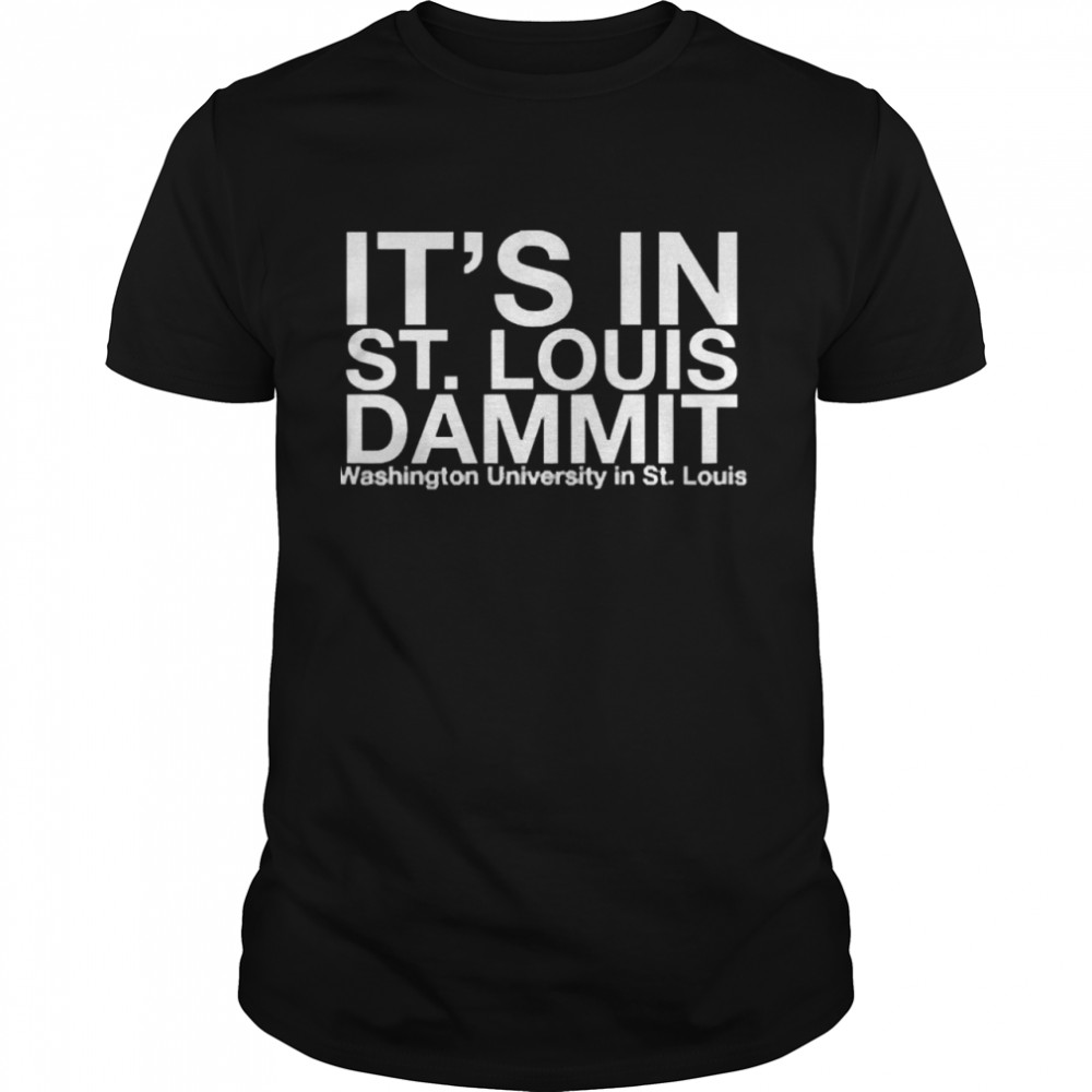 It’s In St Louis Dammit Shirt