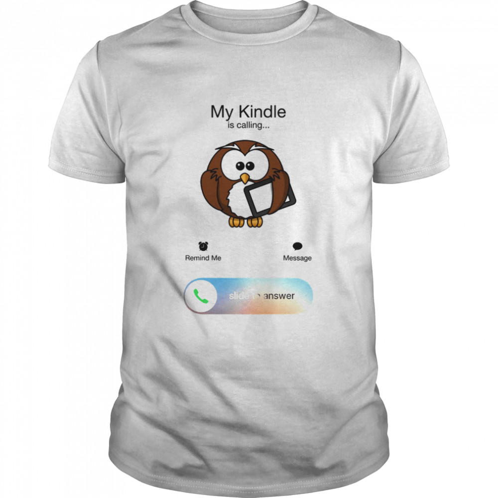 My kindle is calling remind me message slide to answer shirt