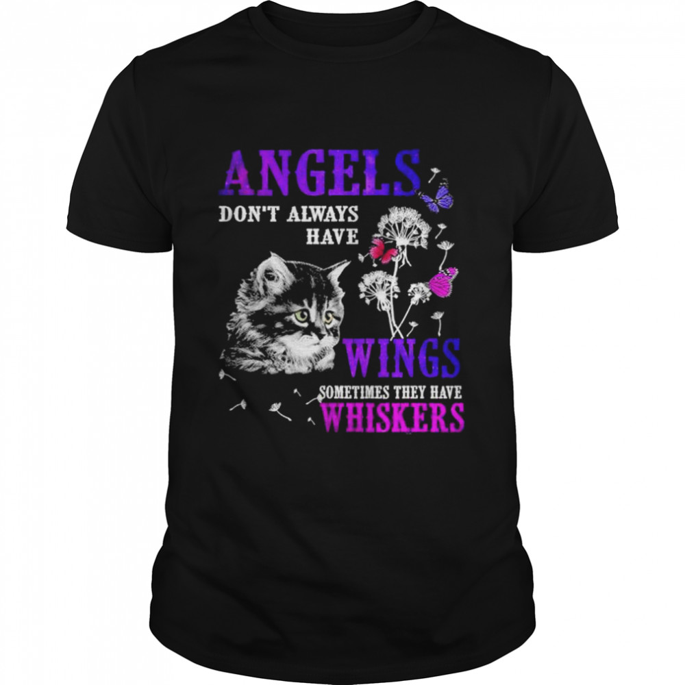 Angels Dont Always Have Wings Somethings They Have Whiskers Shirt